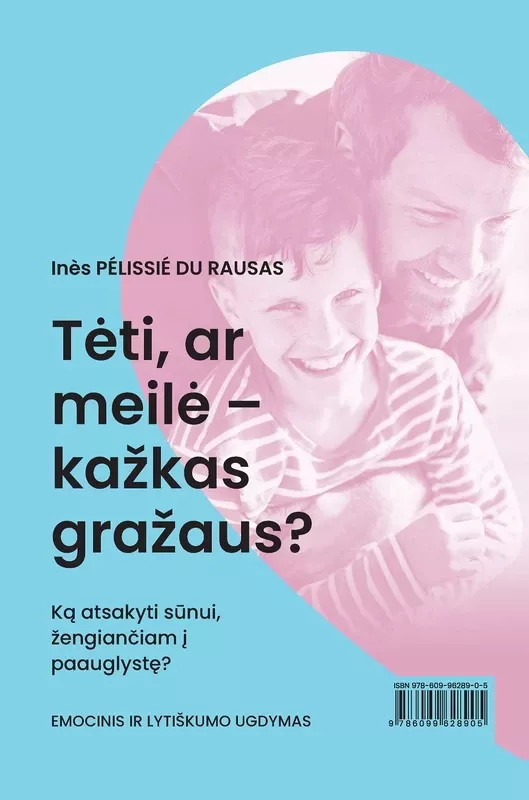 Mama, papasakok man apie meilę: ką atsakyti 9–13 metų dukrai, žengiančiai į paauglystę? Tėti, ar meilė – kažkas gražaus? Ką atsakyti sūnui, žengiančiam į paauglystę? - Inès Pélissié du Rausas, knyga 2
