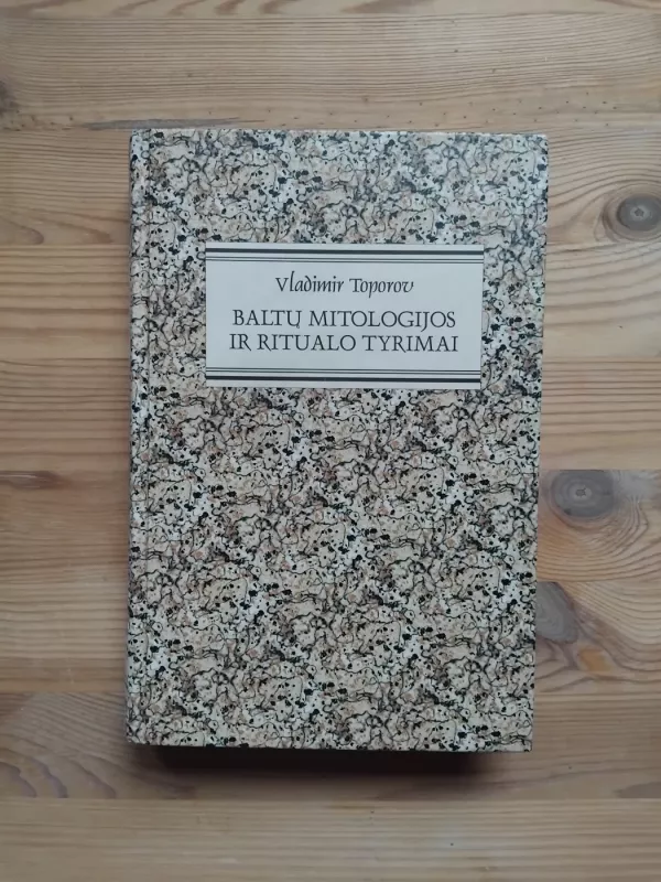 Baltų mitologijos ir ritualo tyrimai - Vladimiras Toporovas, knyga 2