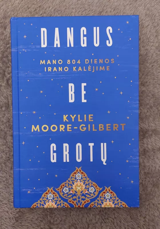 Dangus be grotų. Mano 804 dienos Irano kalėjime. - Kylie Moore -Hilbert, knyga 2