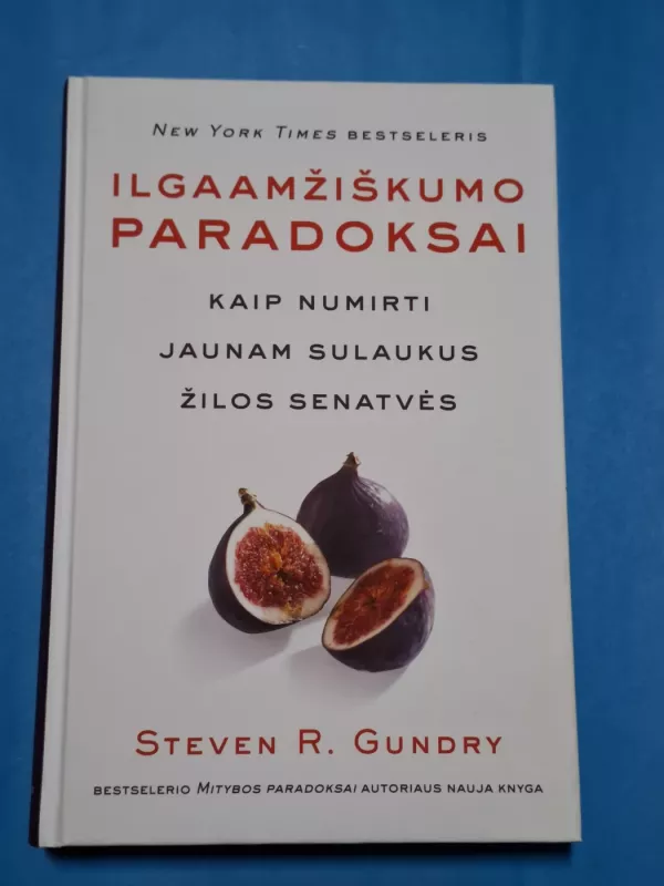 Ilgaamžiškumo paradoksai: kaip numirti jaunam sulaukus gilios senatvės - Steven R. Gundry, knyga 2