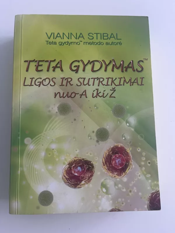 Teta gydymas. Ligos ir sutrikimai nuo A iki Ž - Vianna Stibal, knyga 2
