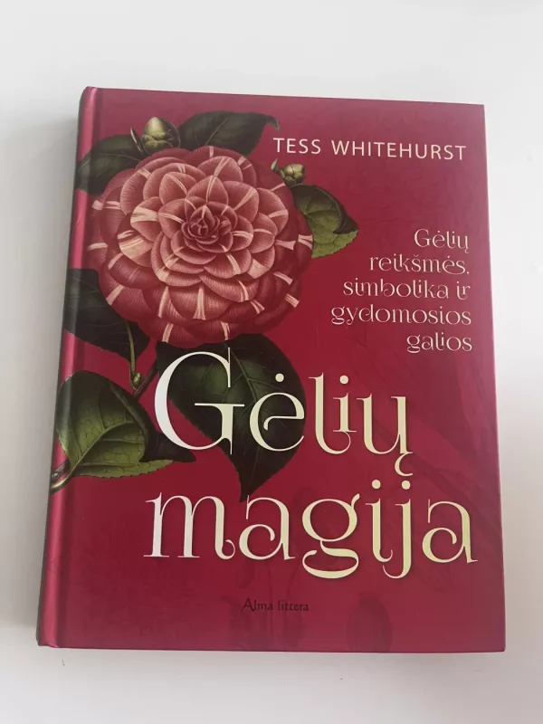 Gėlių magija. Gėlių reikšmės, simbolika ir gydomosios galios - Tess Whitehurst, knyga 2
