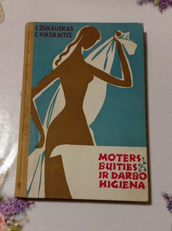 Moters buities ir darbo higiena - J. Žukauskas, Č. Vikšraitis, knyga 2