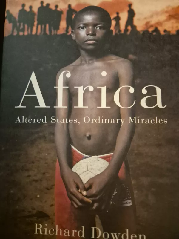 Africa. Altered States, Ordinary Miracles - Richard Dowden, knyga 2