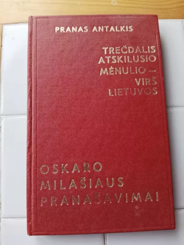 Trečdalis atskilusio mėnulio virš Lietuvos: Oskaro Milašiaus pranašavimai - Pranas Antalkis, knyga 2
