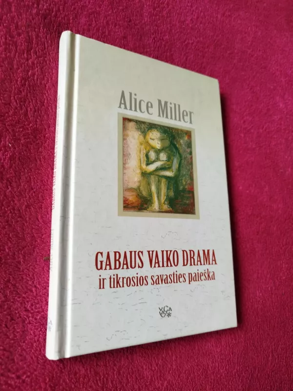 Gabaus vaiko drama ir tikrosios savasties paieška - Alice Miller, knyga 2