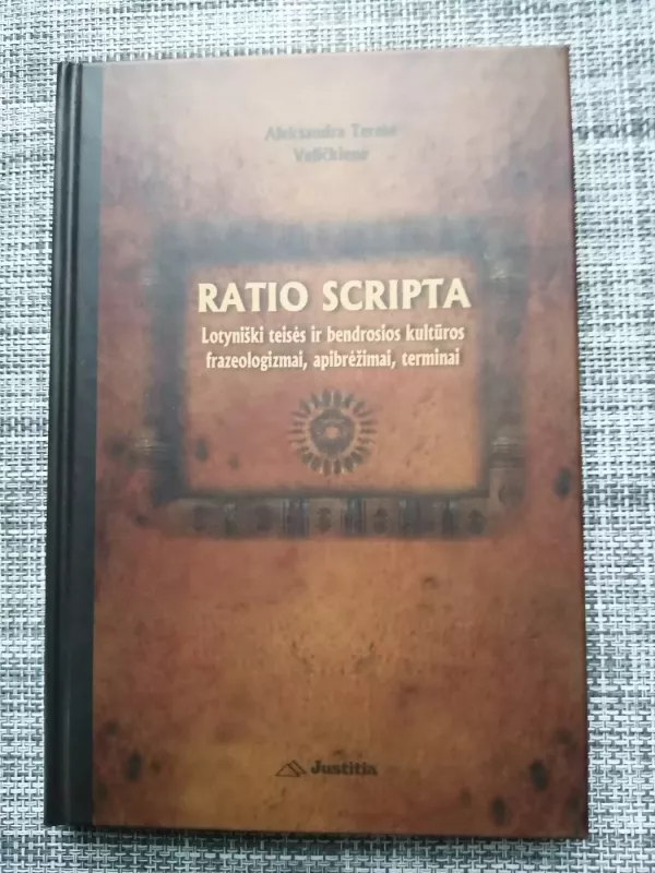 Ratio scripta. Lotyniški teisės ir bendrosios kultūros frazeologizmai, apibrėžimai, terminai - Aleksandra Teresė Veličkienė, knyga 2