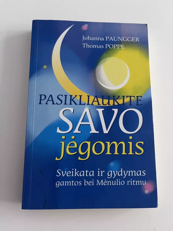 Pasikliaukite savo jėgomis: sveikata ir gydymas gamtos bei mėnulio ritmu -   Johanna Paungger, Thomas Poppe, knyga 2