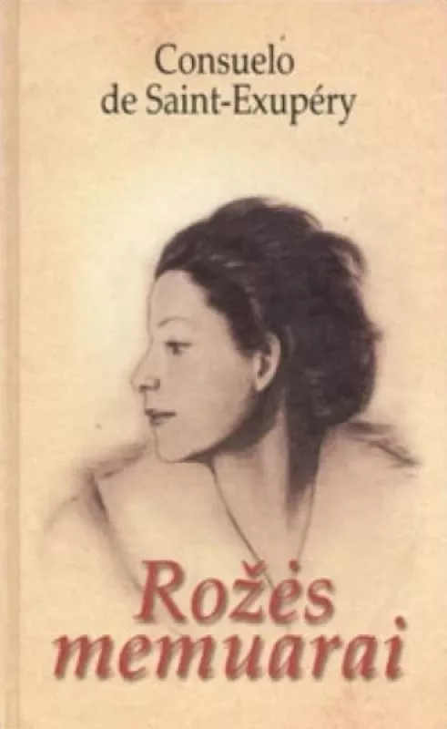 Rožės memuarai ir Sekmadienio laiškai - Consuelo de Saint-Exupery, knyga 3