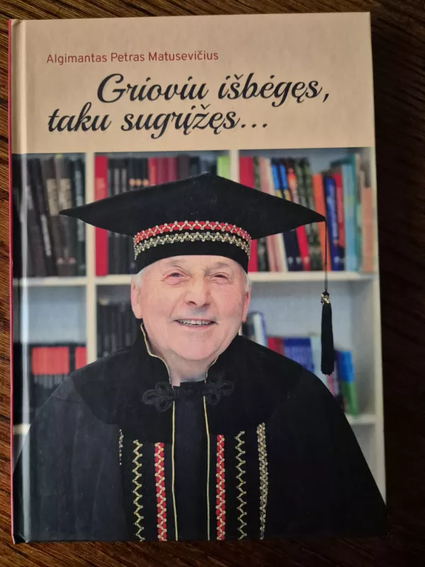 Grioviu išbegęs, taku sugrįžęs... - Algimantas Petras Matusevičius, knyga 2