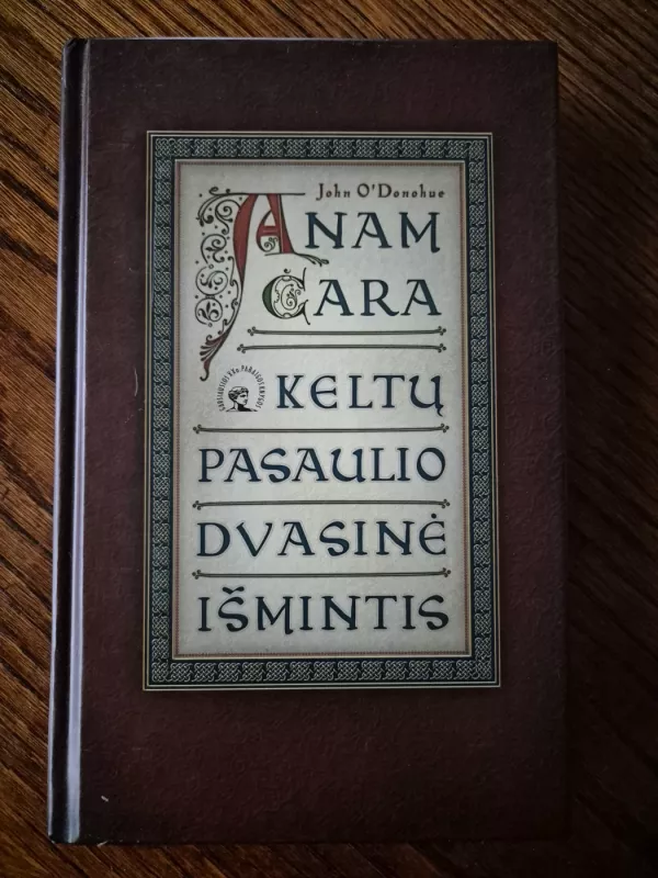 Anam cara. Keltų pasaulio dvasinė išmintis - John O'Donohue, knyga 2