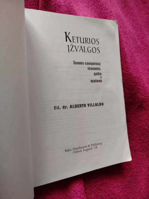 Keturios Įžvalgos. Žemės Saugotojų Išmintis Galia ir Malonė - Alberto Villoldo, knyga 3