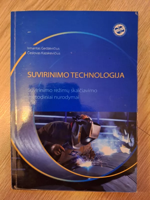 Suvirinimo technologija - Irmantas Gedzevičius, Česlovas Kazakevičius, knyga 2