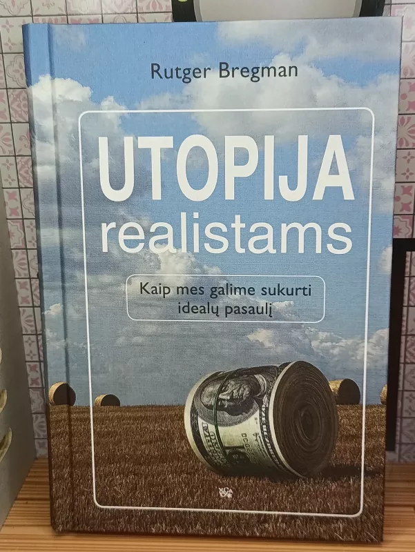 Utopija realistams. Kaip mes galime sukurti idealų pasaulį - Rutger Bregman, knyga 2