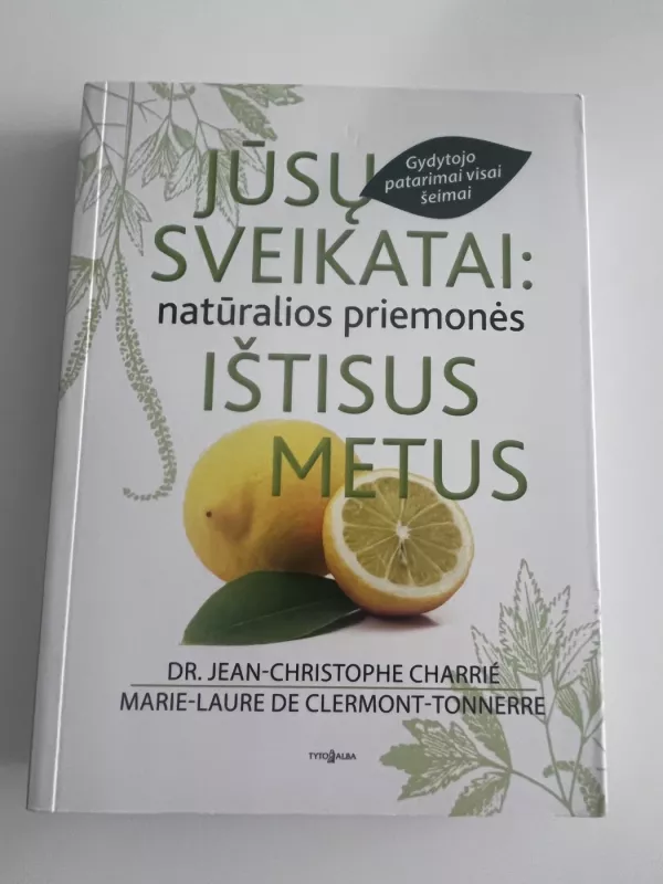 Jūsų sveikatai: natūralios priemonės ištisus metus - Dr. Jean-Christophe Charrié, knyga 2