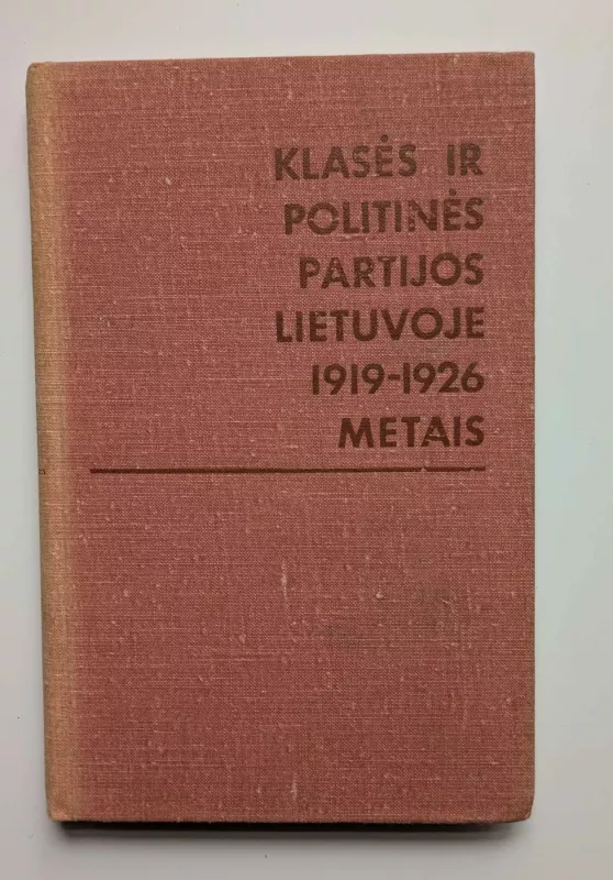 Klasės ir politinės partijos Lietuvoje 1919-1926 m. - Autorių Kolektyvas, knyga 2