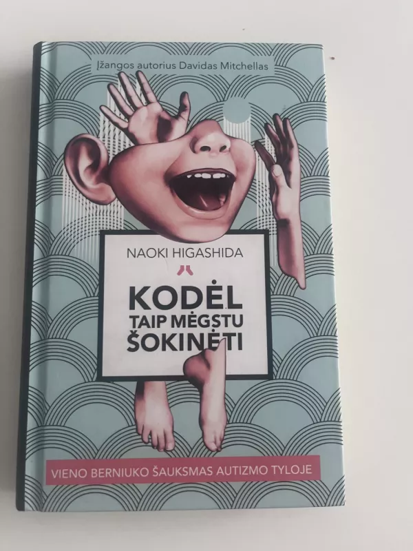 Kodėl taip mėgstu šokinėti. Vieno berniuko šauksmas autizmo tyloje - Naoki Higašida, knyga 2