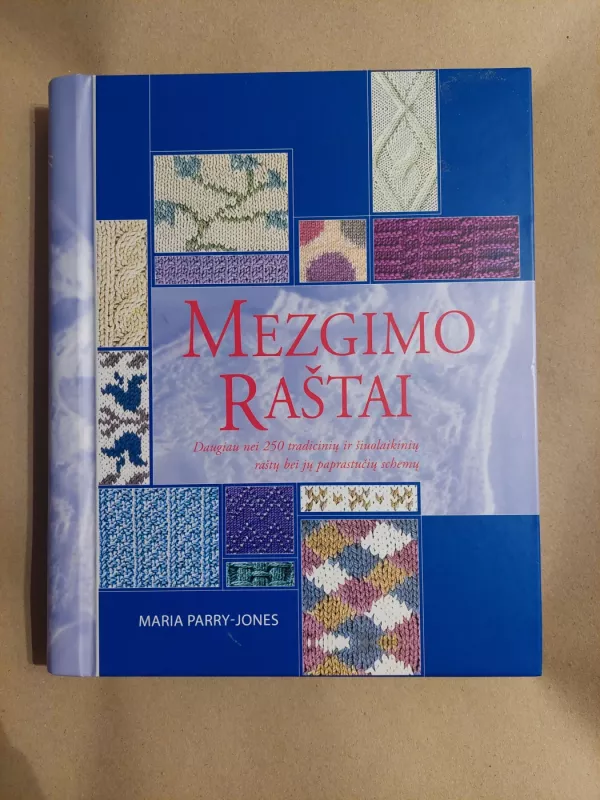 Mezgimo raštai: daugiau nei 250 tradicinių ir šiuolaikinių raštų ir jų paprastučių schemų - Maria Parry- Jones, knyga 2
