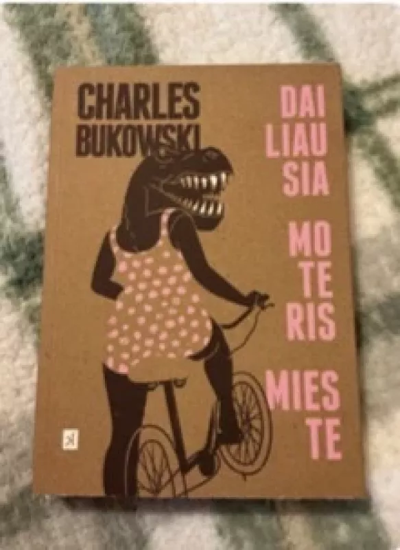 Dailiausia moteris mieste - Charles Bukowski, knyga 3