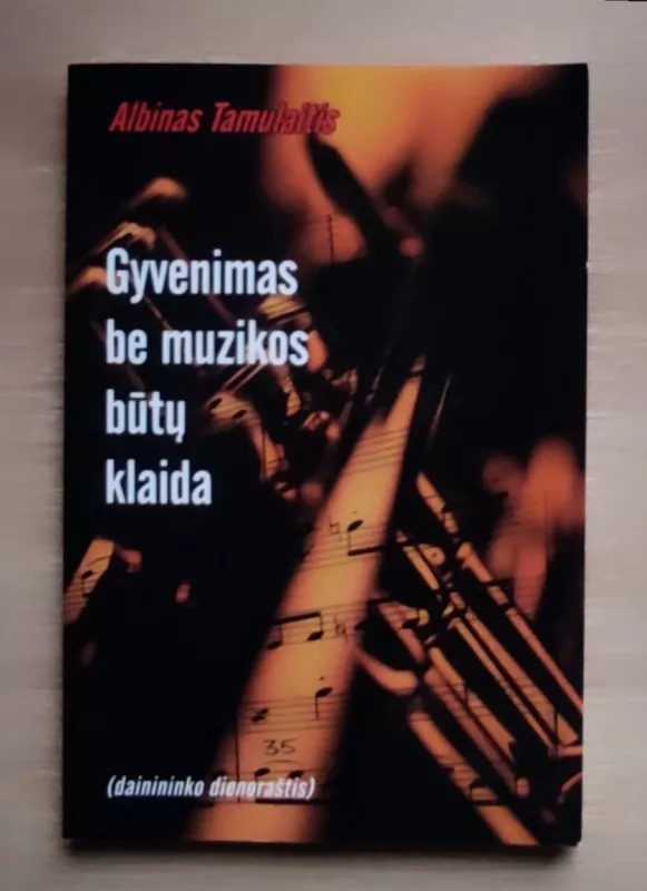 Gyvenimas be muzikos būtų klaida - Albinas Tamulaitis, knyga 2