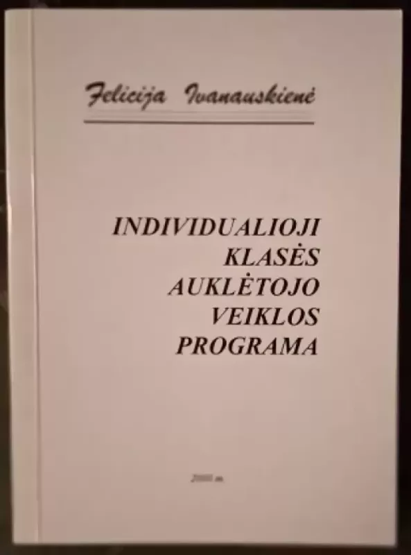 Individualioji klasės auklėtojo veiklos programa - Felicija Ivanauskienė, knyga 2