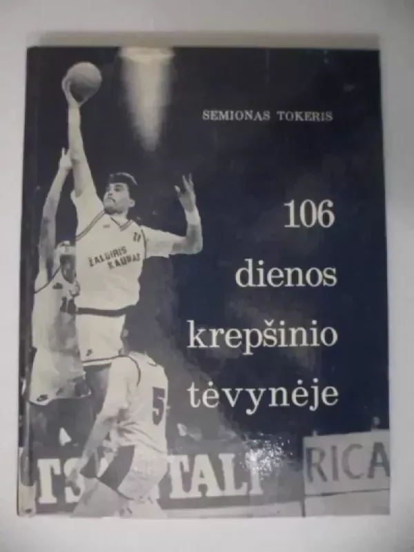 106 dienos krepšinio tėvynėje - S. Tokeris, V.  Zeliukas, knyga 2
