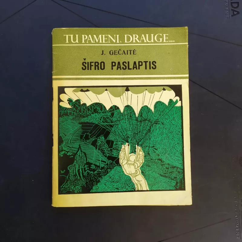 Šifro paslaptis / Tu pameni, drauge... - J. Gečaitė, knyga 3