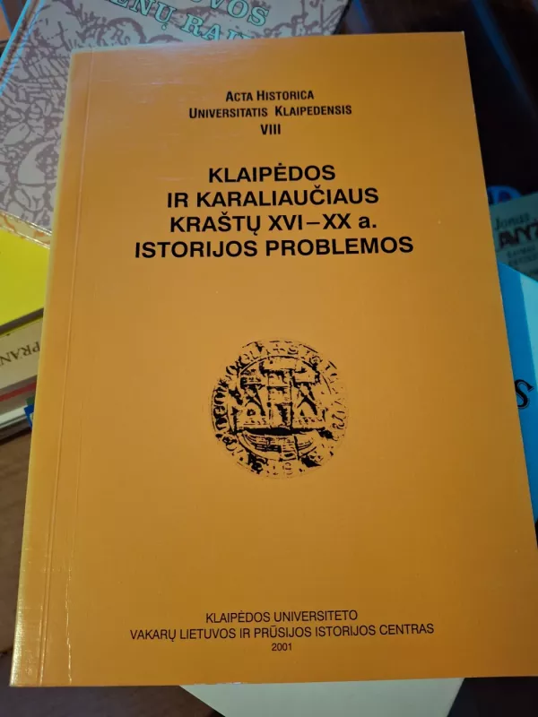 Klaipėdos ir Karaliaučiaus kraštų XVI-XX a. istorijos problemos - Autorių Kolektyvas, knyga 2