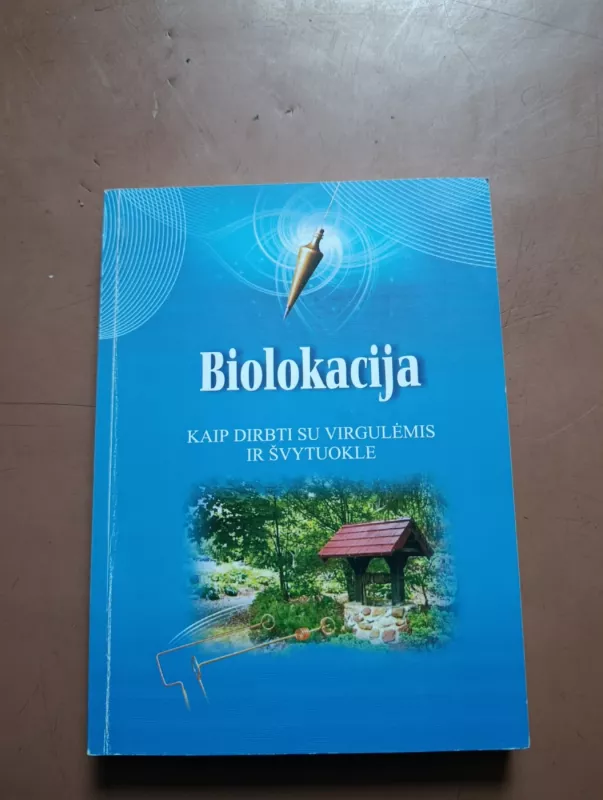 Biolokacija: kaip dirbti su virgulėmis ir švytuokle - Dalia Petrauskaitė, knyga 2