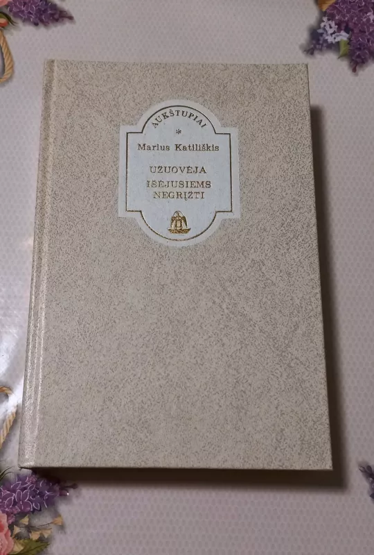 Užuovėja. Išėjusiems negrįžti - Marius Katiliškis, knyga 2