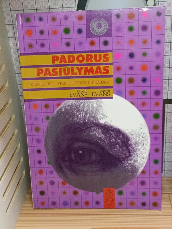 Padorus pasiūlymas. Klinikinių tyrimų etikos priežiūra - Donald Evans, Martin Evans, knyga 2