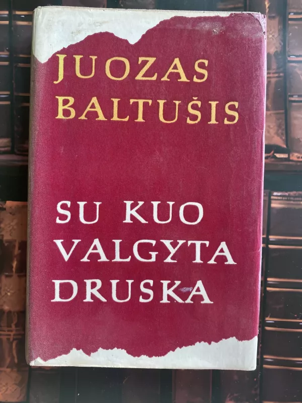 Su kuo valgyta druska (1 dalis) - Juozas Baltušis, knyga 3