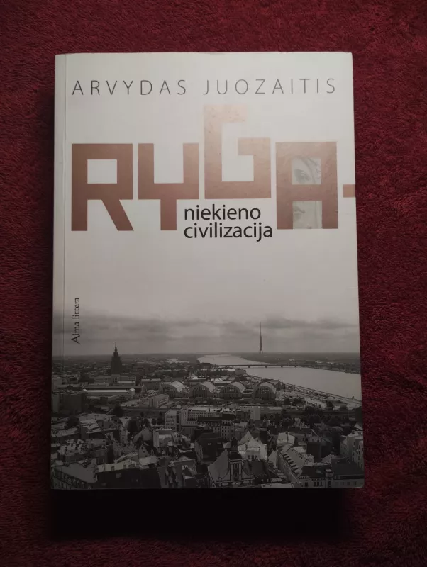 Ryga – niekieno civilizacija - Arvydas Juozaitis, knyga 2