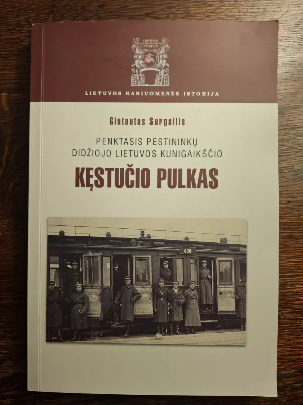 Penktasis pėstininkų Didžiojo Lietuvos kunigaikščio Kęstučio pulkas - Gintautas Surgailis, knyga 2