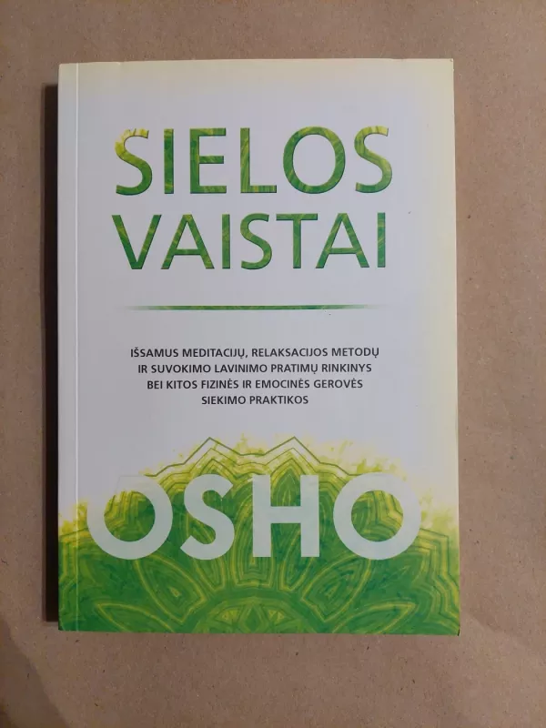 Sielos vaistai. Išsamus meditacijų, relaksacijos metodų ir suvokimo lavinimo pratimų rinkinys bei kitos fizinės ir emocinės gerovės siekimo praktiko - Osho, knyga 2