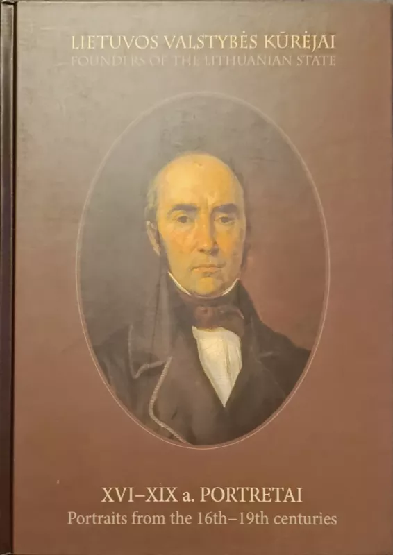 Lietuvos valstybės kūrėjai: XVI–XX a. pirmosios pusės portretai (2 tomai) - Autorių kolektyvas (įvairūs), knyga 3