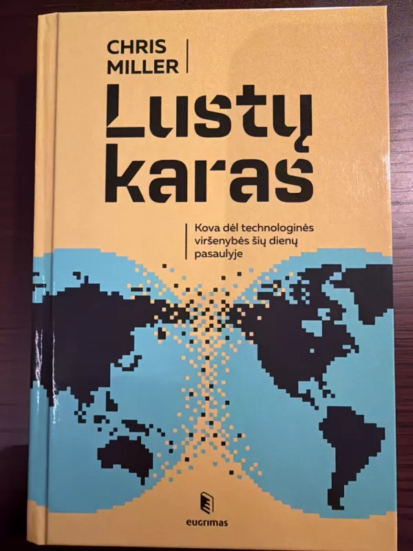 Lustų karas. Kova dėl technologinės viršenybės šių laikų pasaulyje - Chris Miller, knyga 2