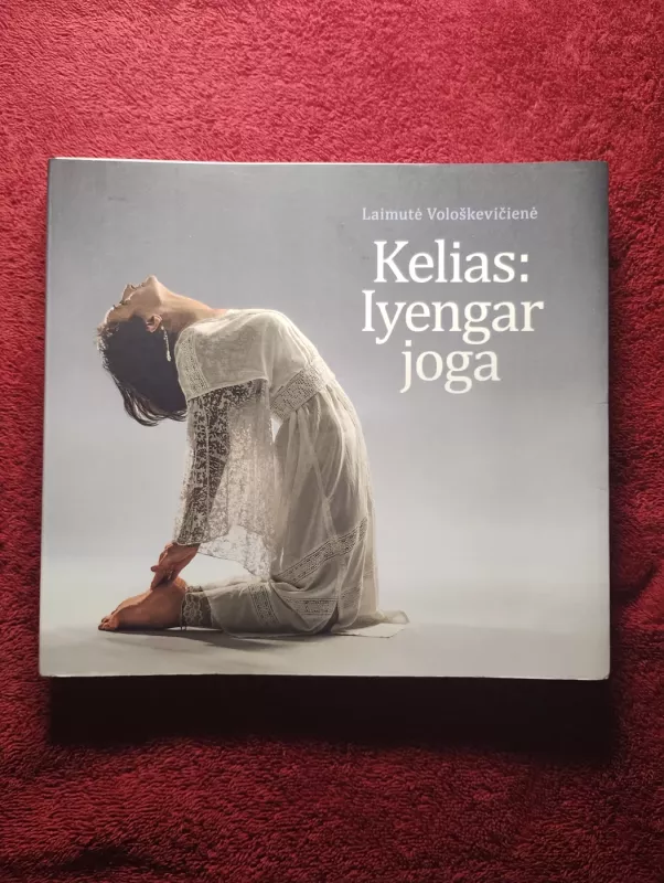 Kelias: lyengar joga - Laimutė Vološkevičienė, knyga 2