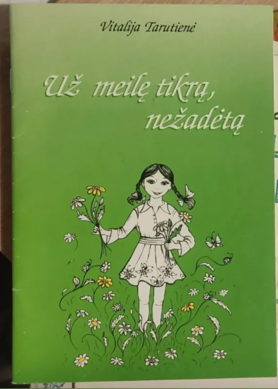 Už meilę tikrą, nežadėtą: apsakymėliai mažiems ir... dideliems - Vitalija Tarutienė, knyga 2