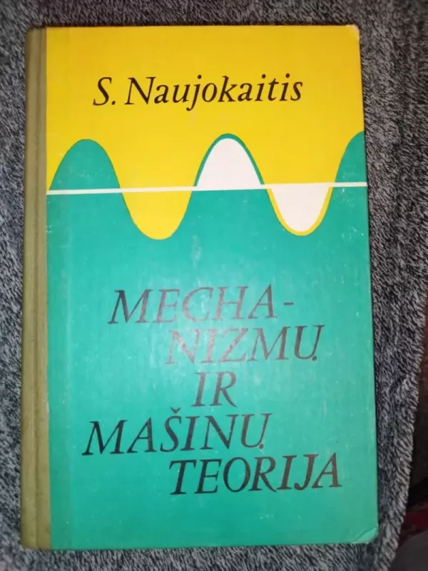Mechanizmų ir mašinų teorija - s. Naujokaitis, knyga 3