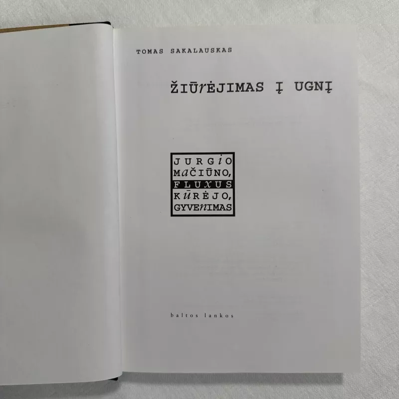 Žiūrėjimas į ugnį. Jurgio Mačiūno, Fluxus kūrėjo, gyvenimas - Tomas Sakalauskas, knyga 3