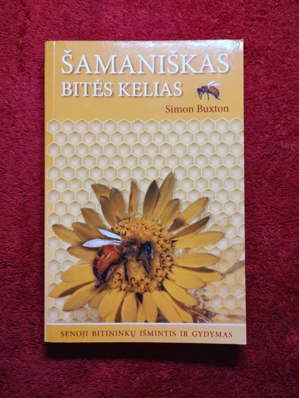 Šamaniškas bitės kelias. Senoji bitininkų išmintis ir gydymas - Simon Buxton, knyga 2