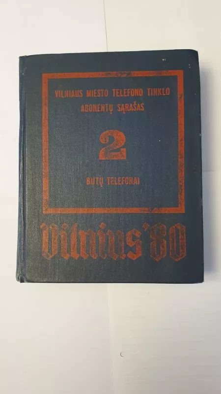 Vilniaus miesto telefono tinklo abonentų sąrašas 2. Butų telefonai. Vilnius'80 - Autorių Kolektyvas, knyga 2