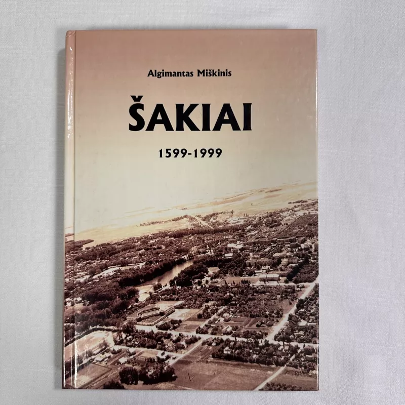 Šakiai 1599-1999 - Algimantas Miškinis, knyga 2