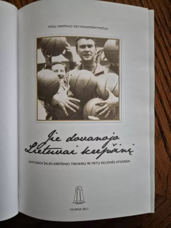 Jie dovanojo Lietuvai krepšinį. Gimtosios šalies krepšinio trenerių 90 metų kelionės atgarsiai - Stanislovas Stonkus, knyga 3