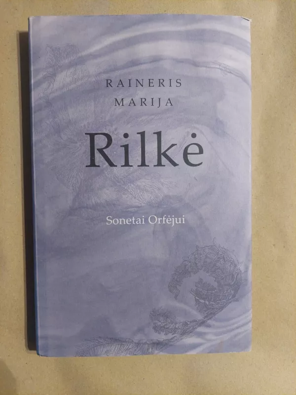 Sonetai Orfėjui: parašyti kaip antkapinis paminklas Werai Ouckamai Knoop, Château de Muzot 1922 vasaris - Raineris Marija Rilkė, knyga 2