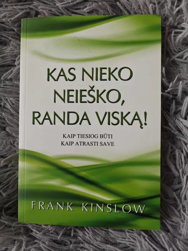 Kas nieko neieško, randa viską! Kaip tiesiog būti. Kaip atrasti save - Frank Kinslow, knyga 2