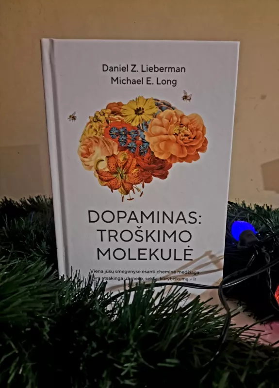 Dopaminas: troškimo formulė - Daniel Z. Lieberman, Michael E. Long, knyga 2