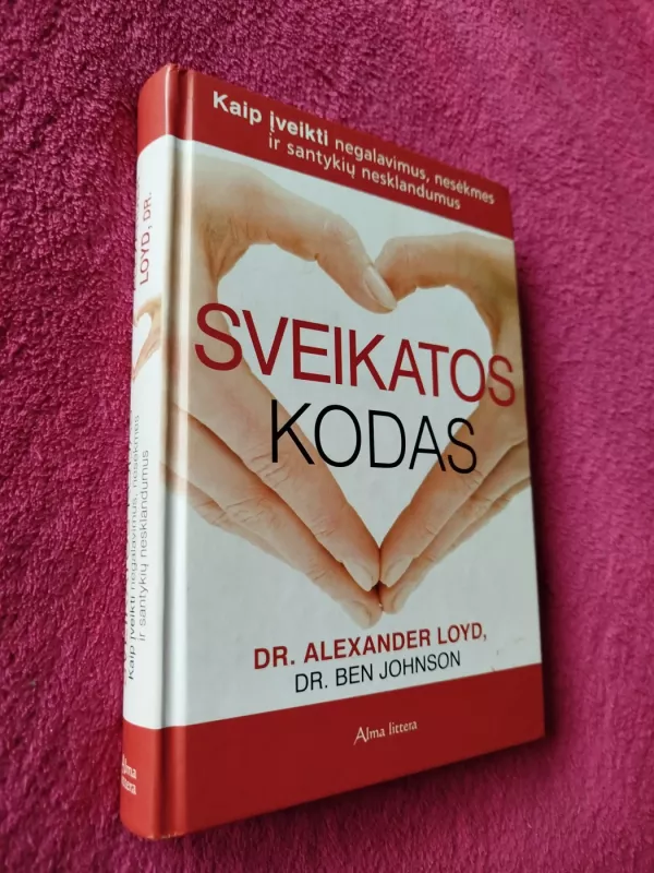 Sveikatos kodas. Kaip įveikti negalavimus, nesėkmes ir santykių nesklandumus - Alexander DR.Alexander Loyd, knyga 2