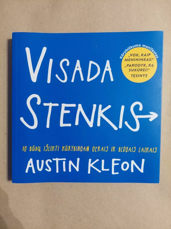 Visada stenkis. 10 būdų išlikti kūrybingam gerais ir blogais laikais - Austin Kleon, knyga 2